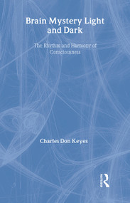 Brain Mystery Light and Dark (The Rhythm and Harmony of Consciousness) - 9780415180504 by Charles Don Keyes, 9780415180504