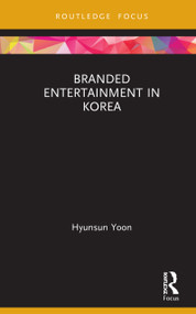 Branded Entertainment in Korea by Hyunsun Yoon, 9780367205317