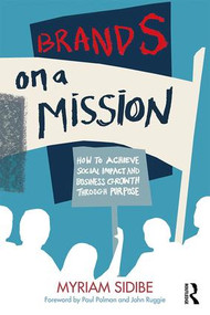 Brands on a Mission (How to Achieve Social Impact and Business Growth Through Purpose) by Myriam Sidibe, 9780367428334