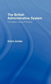 The British Administrative System (Principles Versus Practice) by Grant Jordan, 9780415015509