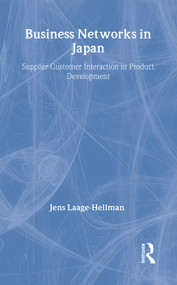 Business Networks in Japan (Supplier-Customer Interaction in Product Development) by Jens Laage-Hellman, 9780415148696