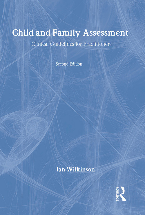 Child and Family Assessment (Clinical Guidelines for Practitioners) by Ian Wilkinson, 9780415168069