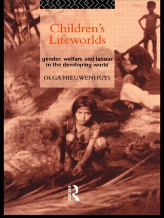 Children's Lifeworlds (Gender, Welfare and Labour in the Developing World) by Olga Nieuwenhuys, 9780415097505