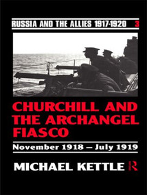 Churchill and the Archangel Fiasco by Michael Kettle *Probate*, Michael Kettle, 9780415082860