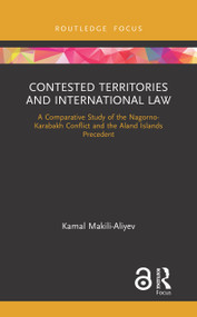 Contested Territories and International Law (A Comparative Study of the Nagorno-Karabakh Conflict and the Aland Islands Precedent) by Kamal Makili-Aliyev, 9780367373825