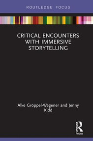Critical Encounters with Immersive Storytelling by Alke Gröppel-Wegener, Jenny Kidd, 9780367151621