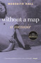 Without a Map (A Memoir) - 9780807016312 by Meredith Hall, 9780807016312