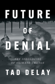 Future of Denial (The Ideologies of Climate Change) by Tad Delay, 9781839765438