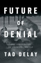 Future of Denial (The Ideologies of Climate Change) by Tad Delay, 9781839765438
