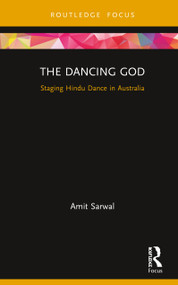 The Dancing God (Staging Hindu Dance in Australia) by Amit Sarwal, 9780367266004
