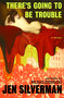 There's Going to Be Trouble (A Novel) by Jen Silverman, 9780593448359