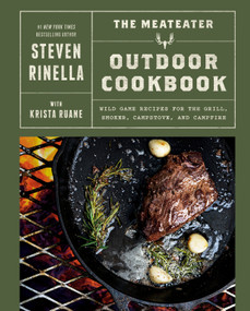 The MeatEater Outdoor Cookbook (Wild Game Recipes for the Grill, Smoker, Campstove, and Campfire) by Steven Rinella, Krista Ruane, 9780593449035