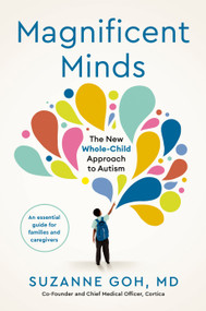 Magnificent Minds (The New Whole-Child Approach to Autism) by Suzanne Goh, MD, 9780593712719