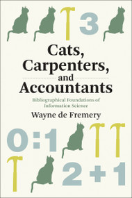 Cats, Carpenters, and Accountants (Bibliographical Foundations of Information Science) by Wayne de Fremery, 9780262547598