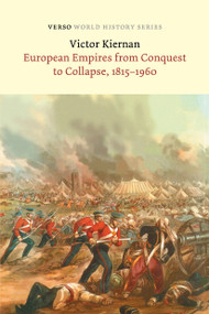 European Empires from Conquest to Collapse, 1815-1960 by V.G. Kiernan, Tariq Ali, 9781804291078