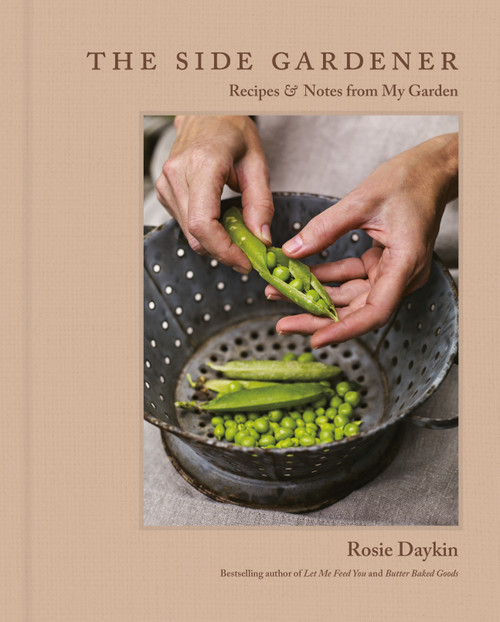 The Side Gardener (Recipes & Notes from My Garden) by Rosie Daykin, 9780525612179