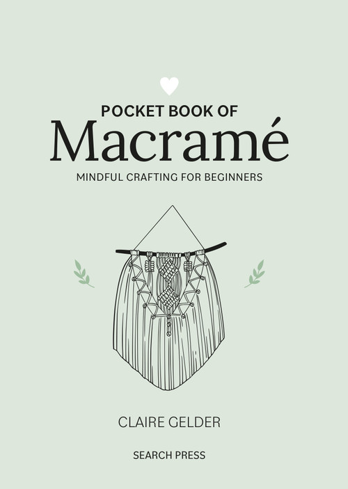 Pocket Book of Macrame (Mindful crafting for beginners) by Claire Gelder, 9781800920743