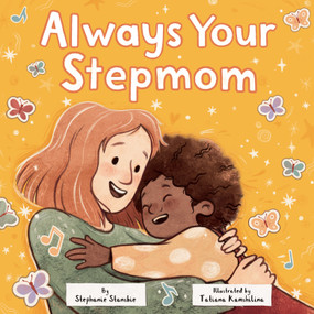 Always Your Stepmom by Stephanie Stansbie, Tatiana Kamshilina, 9780593709139