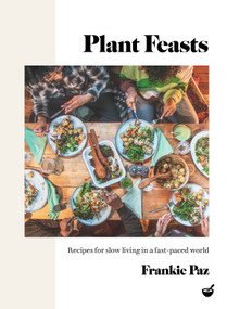 Plant Feasts (Recipes for slow living in a fast-paced world) by Francesca Paz, 9781848994195