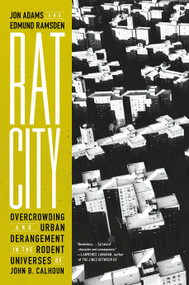 Rat City (Overcrowding and Urban Derangement in the Rodent Universes of John B. Calhoun) by Jon Adams, Edmund Ramsden, 9781685890995