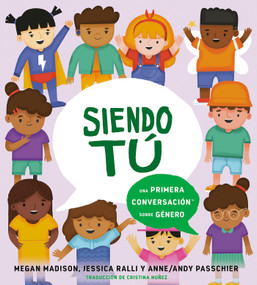 Siendo tú: una primera conversación sobre género (Spanish Edition) by Megan Madison, Jessica Ralli, Anne/Andy Passchier, Cristina Nuñez, 9780593661499