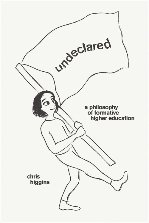 Undeclared (A Philosophy of Formative Higher Education) by Chris Higgins, 9780262547499