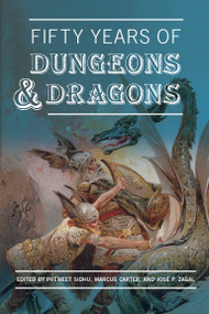 Fifty Years of Dungeons & Dragons by Premeet Sidhu, Marcus Carter, Jose P. Zagal, 9780262547604