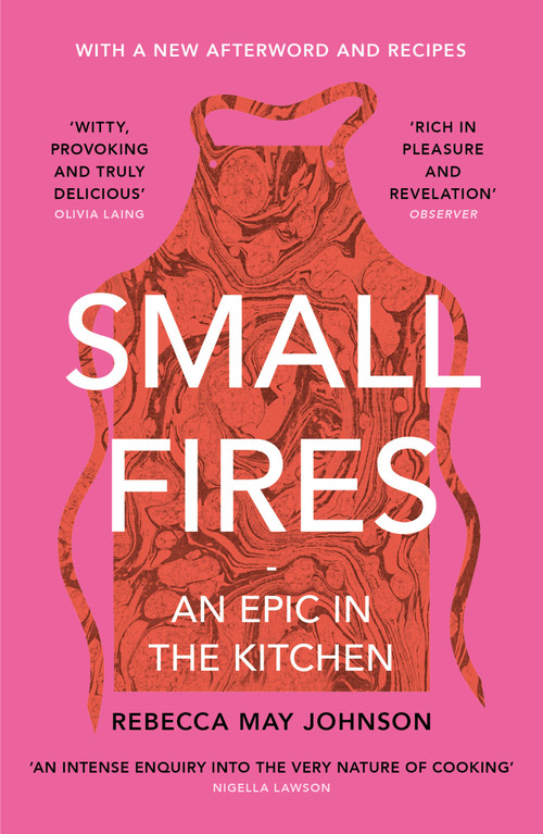 Small Fires (An Epic in the Kitchen) - 9781911590491 by Rebecca May Johnson, 9781911590491