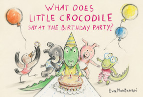 What Does Little Crocodile Say At the Birthday Party? by Eva Montanari, 9781774881576