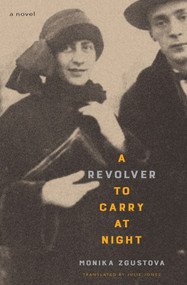 A Revolver to Carry at Night (A Novel) by Monika Zgustova, Julie Jones, 9781635423808
