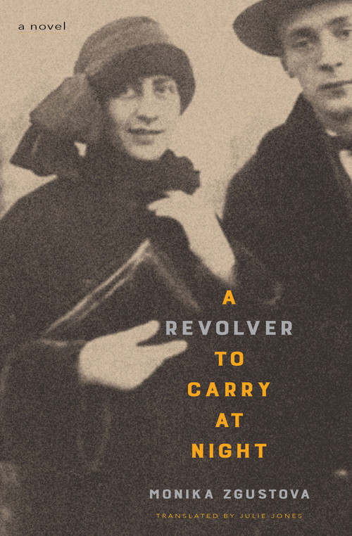 A Revolver to Carry at Night (A Novel) by Monika Zgustova, Julie Jones, 9781635423808