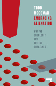 Embracing Alienation (Why We Shouldn't Try to Find Ourselves) by Todd Mcgowan, 9781915672223