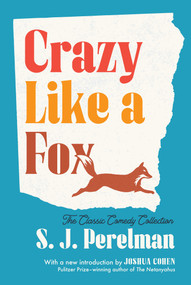 Crazy Like a Fox (The Classic Comedy Collection) by S. J. Perelman, Joshua Cohen, 9781598537789