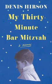 My Thirty-Minute Bar Mitzvah (A Memoir) by Denis Hirson, 9781805337539