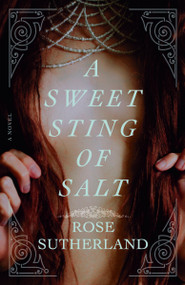 A Sweet Sting of Salt (A Novel) by Rose Sutherland, 9780593594599