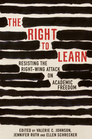 The Right To Learn (Resisting the Right-Wing Attack on Academic Freedom) by Jennifer Ruth, Valerie C. Johnson, Ellen Schrecker, 9780807045152