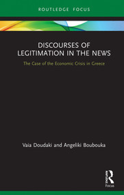 Discourses of Legitimation in the News (The Case of the Economic Crisis in Greece) by Vaia Doudaki, Angeliki Boubouka, 9780367183943