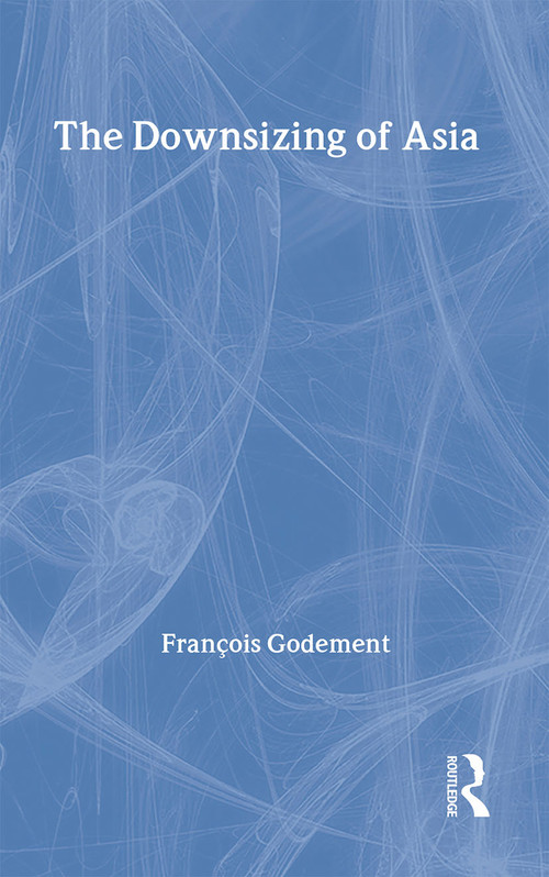 The Downsizing of Asia by François Godement, 9780415198332