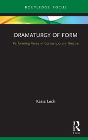 Dramaturgy of Form (Performing Verse in Contemporary Theatre) by Kasia Lech, 9780367201937