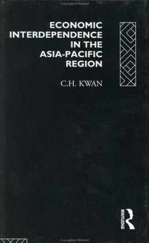 Economic Interdependence in the Asia-Pacific Region (Towards a Yen Bloc) by C. H. Kwan, 9780415101769