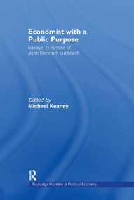 Economist With a Public Purpose (Essays in Honour of John Kenneth Galbraith) - 9780415212922 by Michael Keaney, 9780415212922