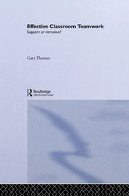 Effective Classroom Teamwork (Support or Intrusion?) by Gary Thomas, 9780415080484