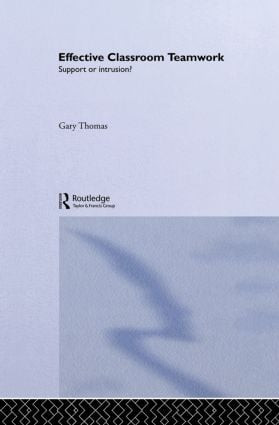 Effective Classroom Teamwork (Support or Intrusion?) by Gary Thomas, 9780415080484