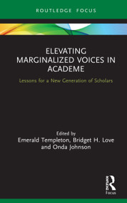 Elevating Marginalized Voices in Academe (Lessons for a New Generation of Scholars) by Emerald Templeton, Bridget H. Love, Onda Johnson, 9780367490713