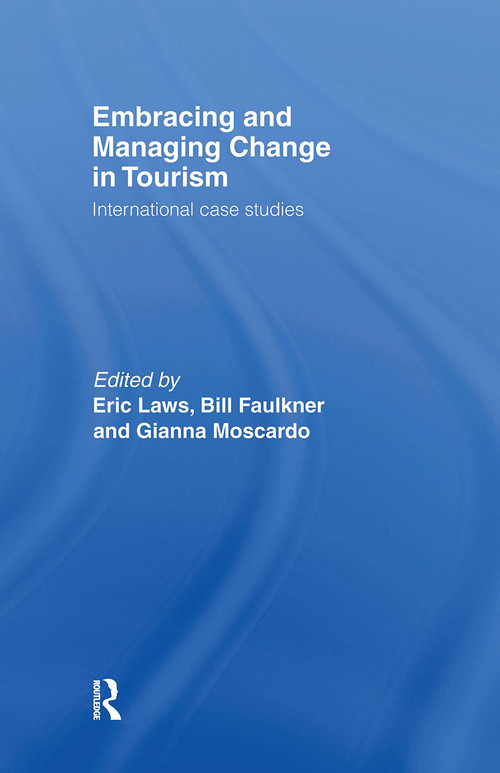 Embracing and Managing Change in Tourism (International Case Studies) by Bill Faulkner, Eric Laws, Gianna Moscardo, 9780415159982