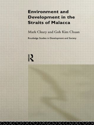 Environment and Development in the Straits of Malacca by Goh Kim Chuan, Mark Cleary, 9780415172431