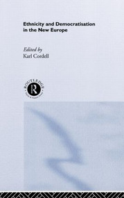 Ethnicity and Democratisation in the New Europe by Karl Cordell, 9780415173117