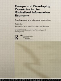 Europe and Developing Countries in the Globalized Information Economy (Employment and Distance Education) by Maria Ines Bastos, Swasti Mitter, 9780415197045