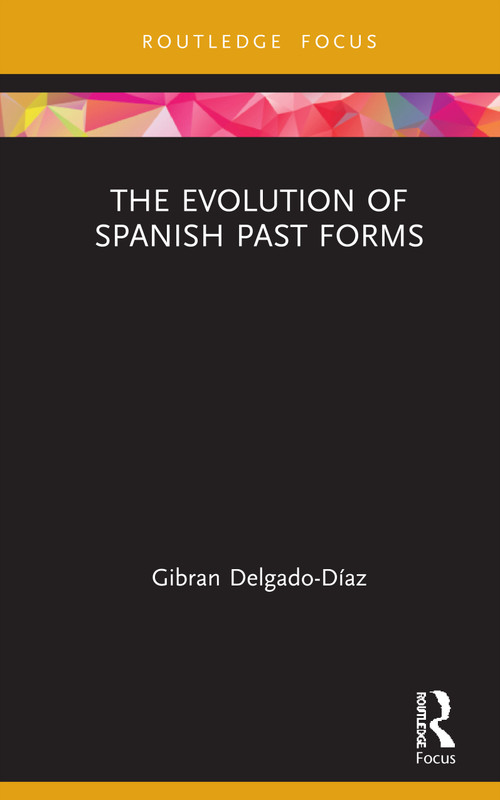 The Evolution of Spanish Past Forms by Gibran Delgado-Díaz, 9780367322472