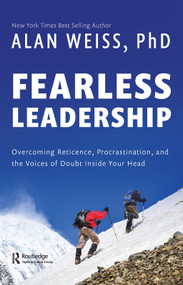 Fearless Leadership (Overcoming Reticence, Procrastination, and the Voices of Doubt Inside Your Head) by Alan Weiss, 9780367337360